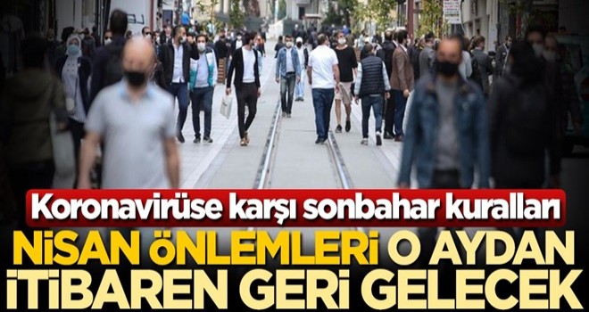 Koronavirüse karşı sonbahar kuralları! Nisan önlemleri o aydan itibaren geri gelecek