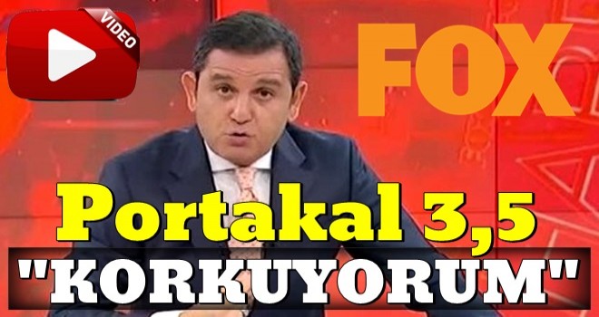 Fatih Portakal: Korkuyorum