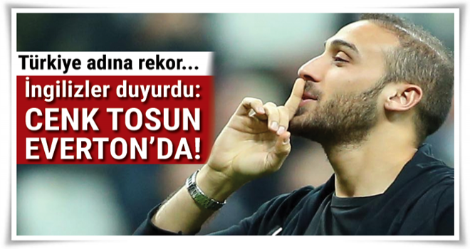 'Cenk Tosun 27 milyon sterline Everton'da'