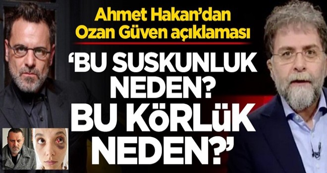 Ahmet Hakan’dan Ozan Güven açıklaması! ‘Bu suskunluk neden? Bu körlük neden?’