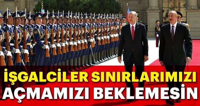 İşgalciler sınırlarımızı açmamızı beklemesin