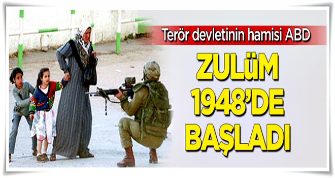 Zulüm 1948’de başladı