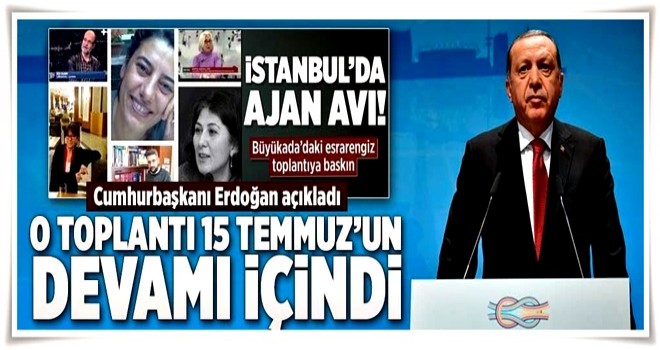 Erdoğan: O toplantı 15 Temmuz'un devamı niteliğindeydi .