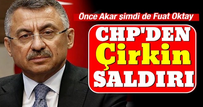 CHP'den Fuat Oktay'a çirkin saldırı!