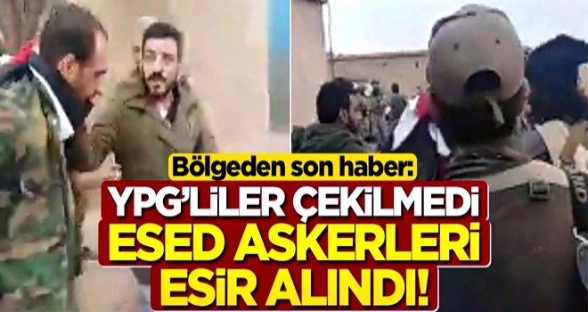 Bölgeden son haber geldi: YPG çekilmedi, Esed askerleri esir alındı