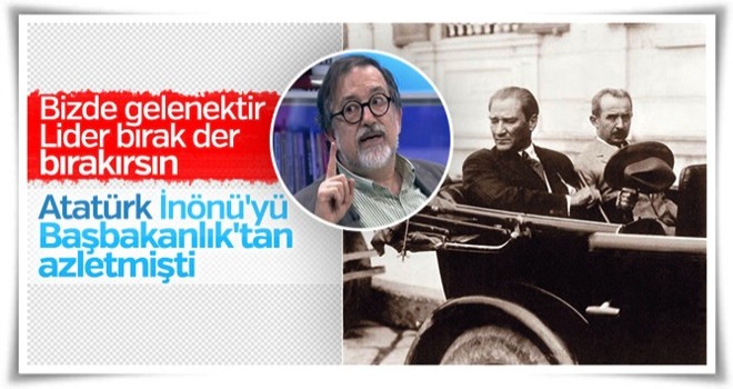 Murat Bardakçı: Atatürk de İnönü'yü görevden almıştı