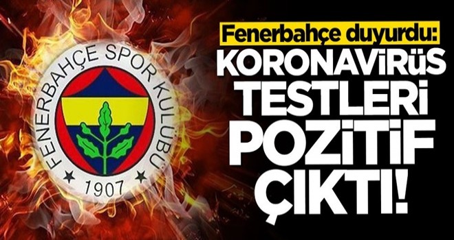 Fenerbahçe'de koronavirüs krizi: Testleri pozitif çıktı