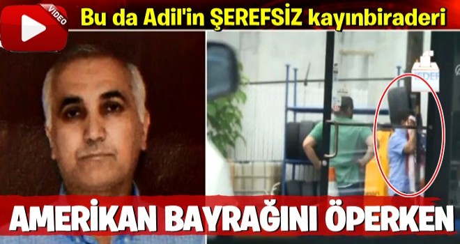 Son Dakika: Adil Öksüz'ün kayınbiraderi Amerikan bayrağını öperken görüntülendi