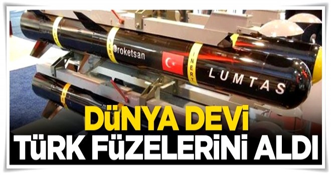 Dünya devi Türk füzelerini aldı