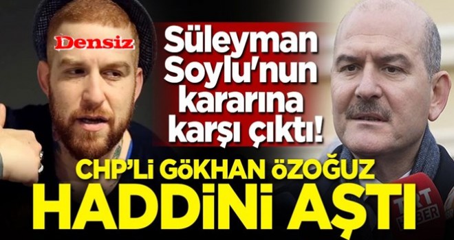 Süleyman Soylu'nun kararına karşı çıktı! CHP'li Gökhan Özoğuz haddini aştı