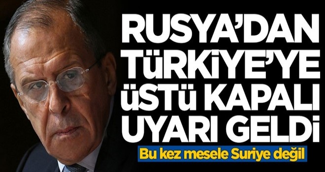 Rusya'dan Türkiye'ye üstü kapalı uyarı! Bu kez mesele Suriye değil