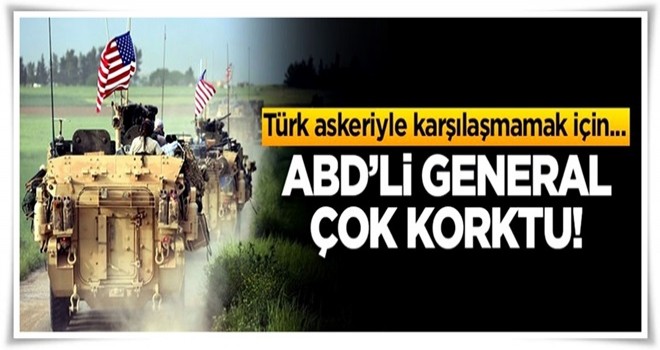 ABD'li general Türk askerleriyle karşılaşmamak için...