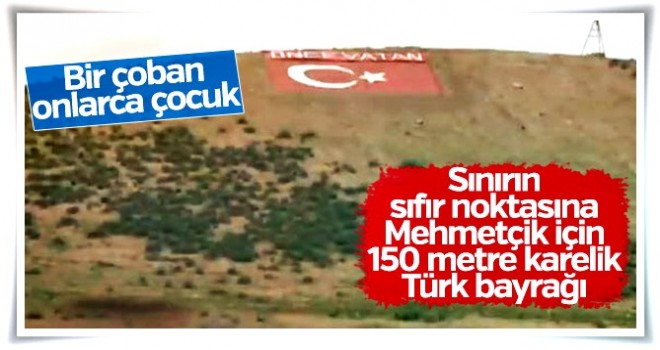 Mehmetçik'e moral vermek için sınıra Türk bayrağı