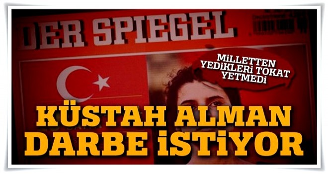 Alman Der Spiegel Türkiye'de darbe istiyor