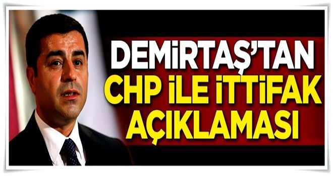 Demirtaş'tan CHP ile ittifak açıklaması