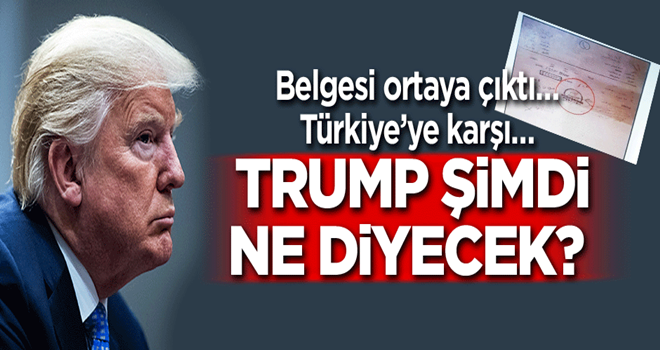 Trump şimdi ne diyecek? Belgesi ortaya çıktı… Türkiye’ye karşı…