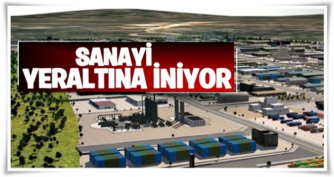 Sanayi yeraltına iniyor