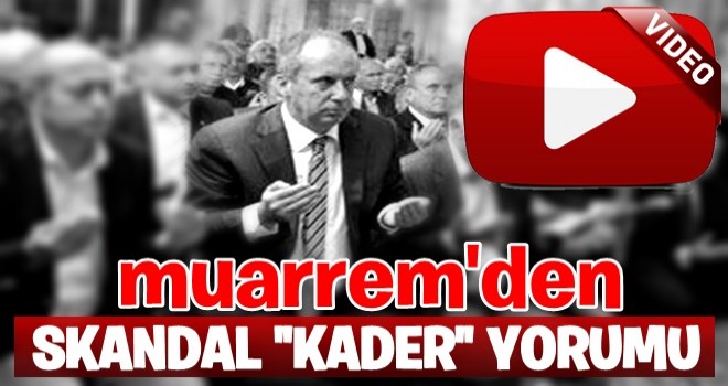 İnce'den skandal 'kader' yorumu: Mail mi gelmiş?