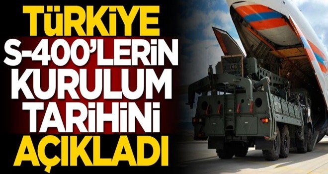 Türkiye S-400'lerin kurulum tarihini açıkladı