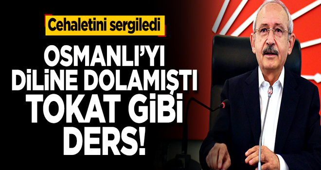 Osmanlı'ya iftira atan Kılıçdaroğlu'na tokat gibi ders