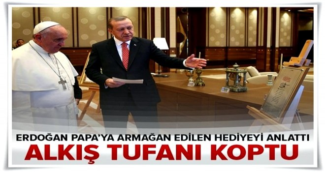 Erdoğan, Papa'ya verilen hediyenin detaylarını açıkladı.