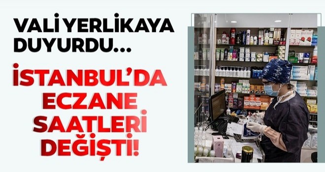 İstanbul'da eczanelerin çalışma saatleri değişti! Eczaneler kaçta açılıyor, kaçta kapanıyor?