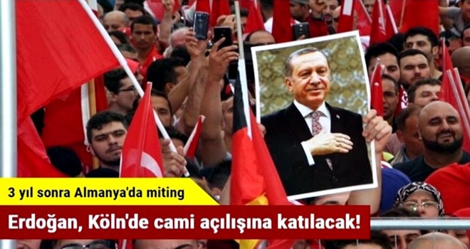 Başkan Erdoğan, Köln'de cami açılışına katılacak!