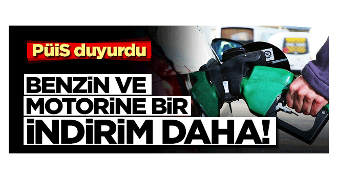 PÜİS duyurdu! Benzin ve motorine bir indirim daha geliyor