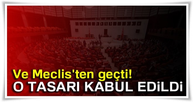 Sanayi ve Üretime Destek Tasarısı Genel Kurulda kabul edildi