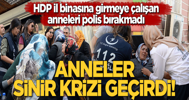 HDP Diyarbakır il binasına girmeye çalışan anneleri polis bırakmadı! Anneler sinir krizi geçirdi