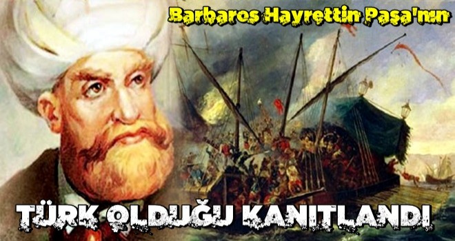 Barbaros Hayrettin Paşa'nın Türk olduğu kanıtlandı