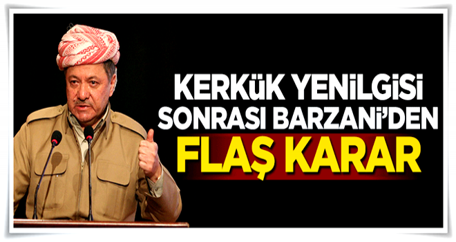 Kerkük yenilgisi sonrası Barzani'den flaş karar