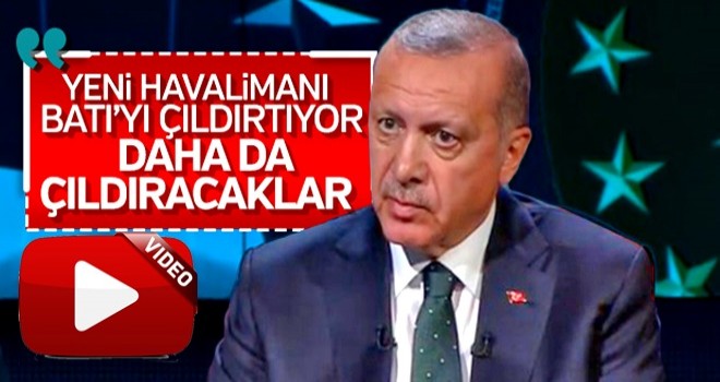 Cumhurbaşkanı: 3. Havalimanı Batı'yı çıldırtıyor