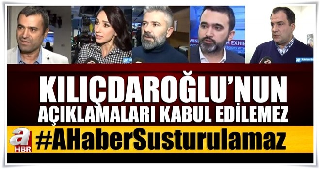 Kılıçdaroğlu'nun açıklamaları kabul edilemez!