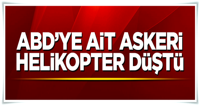 ABD'ye ait askeri helikopter yere çakıldı