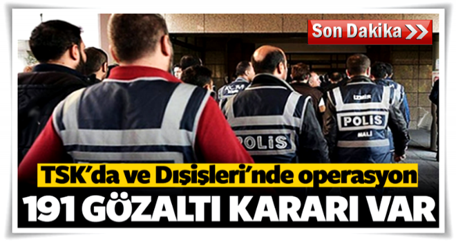 TSK'da operasyon! 70 gözaltı kararı var