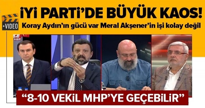 Teşkilatlarda Koray Aydın’ın gücü var Meral Akşener’in işi kolay değil.