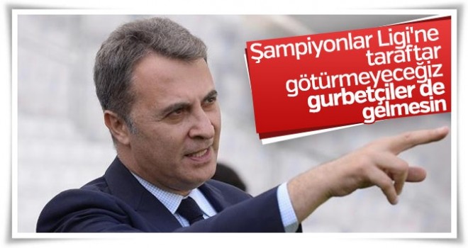 Fikret Orman: Deplasmana taraftar götürmeyeceğiz