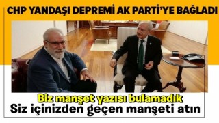 Bari şimdi yapmayın! CHP'li yandaş gazeteci İzmir'deki depremi AK Parti'ye bağladı .