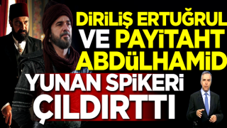 Diriliş Ertuğrul ve Payitaht Abdühamid Yunan spikeri çıldırttı