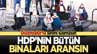 HDP’nin bütün binaları aransın