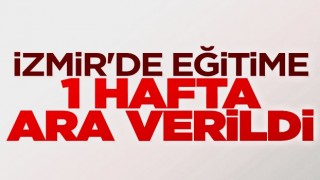 İzmir'de eğitime bir hafta ara verildi