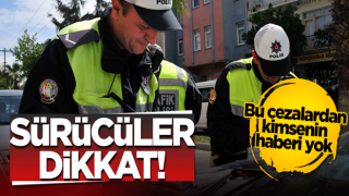 Sürücüler dikkat! Bu cezalardan kimsenin haberi yok