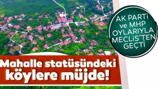 TBMM’den ‘Kırsal Mahalle’ statüsündeki köylere müjde