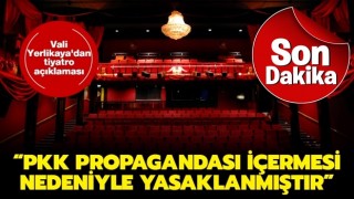 Vali Yerlikaya'dan tiyatro açıklaması: PKK propagandası içermesi nedeniyle yasaklanmıştır