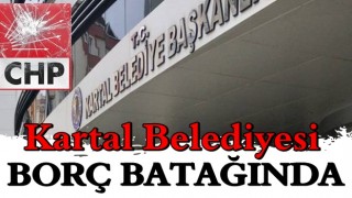 CHP'li Kartal Belediyesi borç batağında!