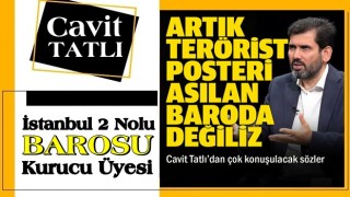 İstanbul 2 Nolu Barosu Kurucu Üyesi Cavit Tatlı: Artık tercih hakkımız var, terörist posteri asılan baroda değiliz