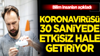 Koronavirüs 30 saniyede etkisiz hale getirildi! Bilim insanları açıkladı