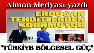 Alman medyası endişeli: Bölgesel bir güç haline gelen Türkiye artık tehditlere boyun eğmiyor