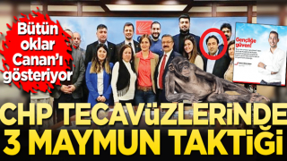 CHP tecavüzlerinde üç maymun taktiği!